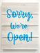 35SorryWereOpen.jpg